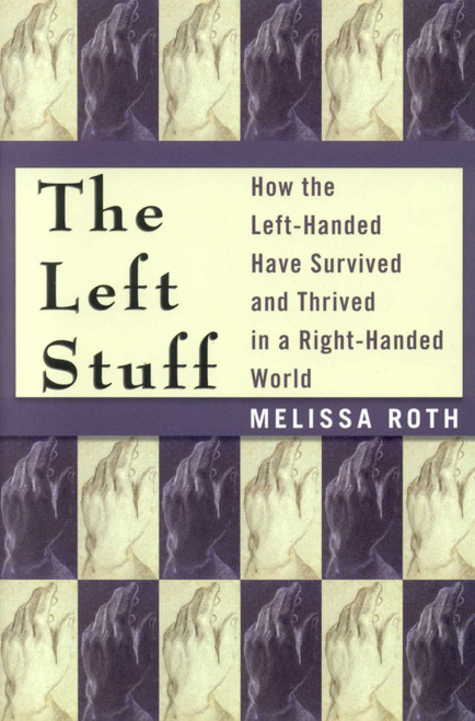 The Left Stuff (How the Left-Handed Have Survived and Thrived in a Right-Handed World) by Melissa Roth, 9781590770818