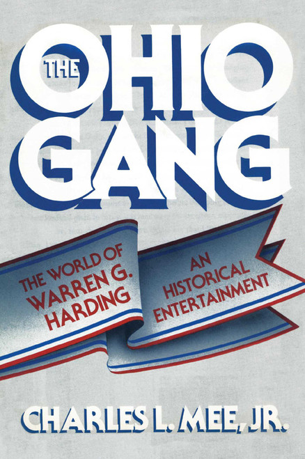 The Ohio Gang (The World of Warren G. Harding) by Charles L. Mee, 9781590772874
