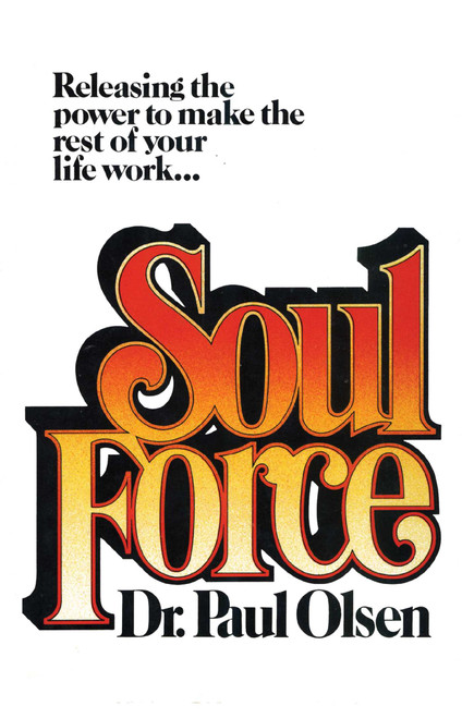Soul Force (Releasing the Power to Make the Rest of Your Life Work) by Paul Olsen, 9781590773086