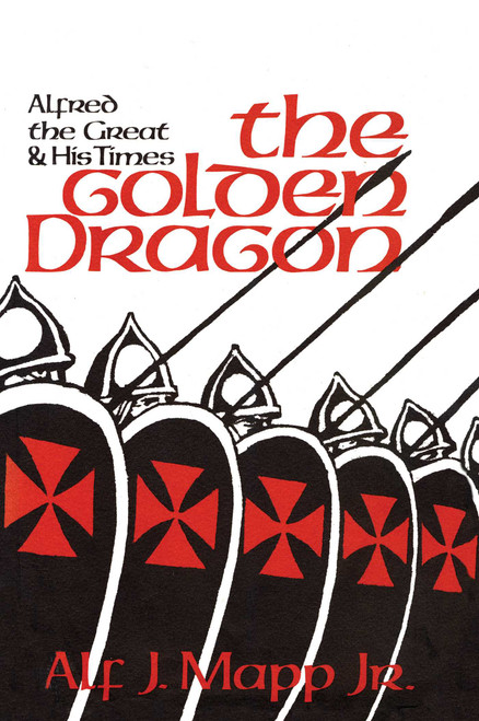 The Golden Dragon (Alfred the Great and His Times) by Alf J. Mapp, Bruce Carter, 9781590774786