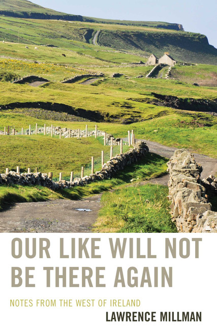 Our Like Will Not Be There Again (Notes from the West of Ireland) by Lawrence Millman, 9781590775103