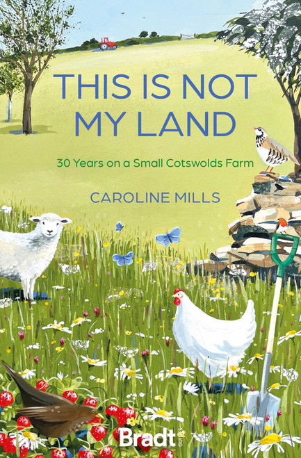 This is not my land (30 Years on a Small Cotswolds Farm) by Caroline Mills, 9781804693476