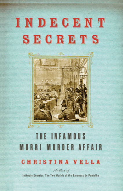Indecent Secrets (The Infamous Murri Murder Affair) by Christina Vella, 9781416576044