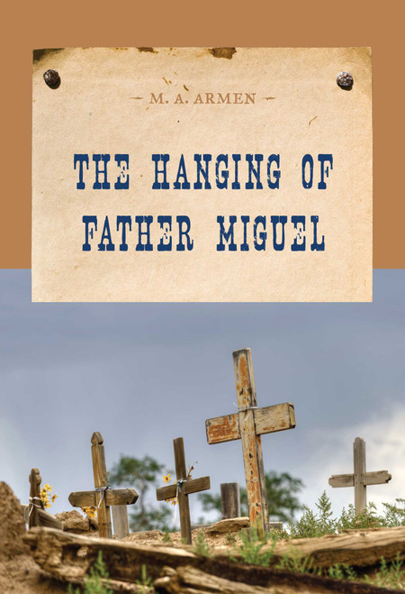 The Hanging of Father Miguel by M. A. Armen, 9781590772256
