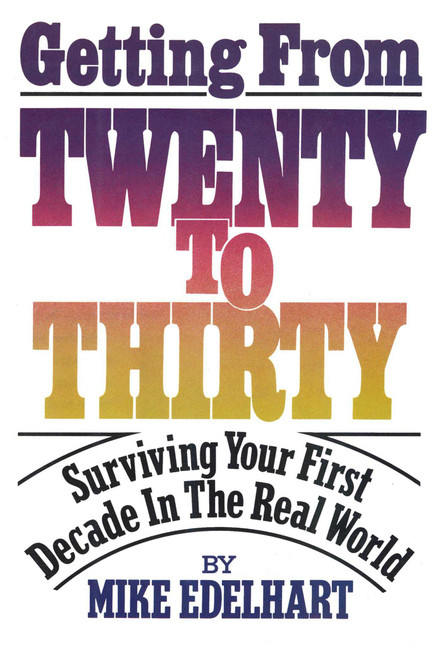 Getting from Twenty to Thirty (Surviving Your First Decade in the Real World) by Mike Edelhart, 9781590772935