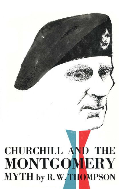 Churchill and the Montgomery Myth by R. W. Thompson, 9781590773963