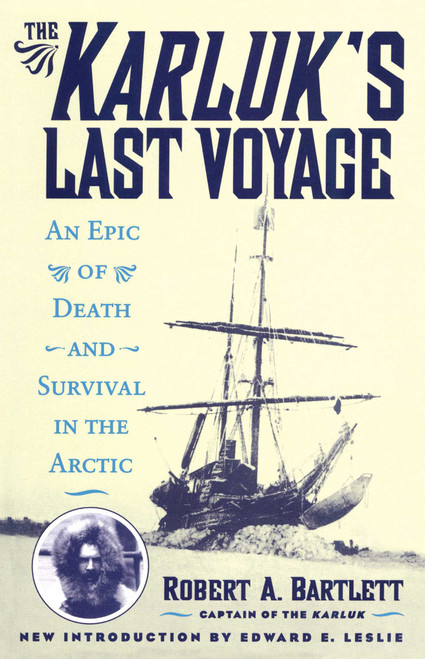 The Karluk's Last Voyage (An Epic of Death and Survival in the Arctic) by Robert A. Bartlett, Edward E. Leslie, 9781590774762