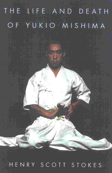 The Life and Death of Yukio Mishima by Henry Scott Stokes, 9780815410744