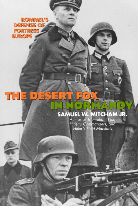 The Desert Fox in Normandy (Rommel's Defense of Fortress Europe) by Samuel W. Mitcham, 9780815411598
