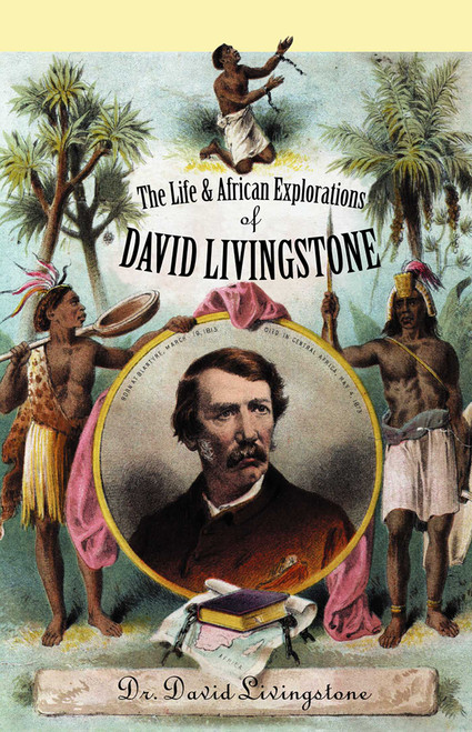 The Life and African Exploration of David Livingstone by David Livingstone, 9780815412083
