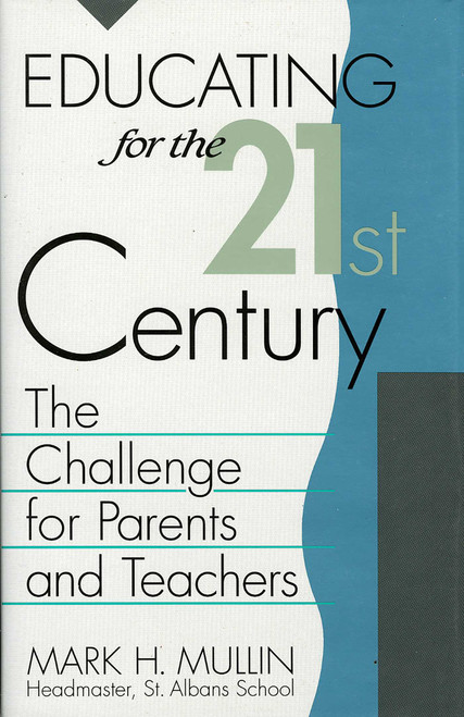 Educating for the 21st Century (The Challenge for Parents and Teachers) by Mark H. Mullin, 9780819180629