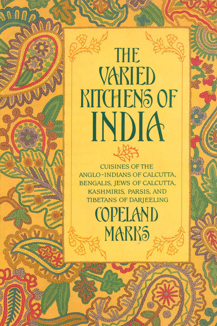 The Varied Kitchens of India (Cuisines of the Anglo-Indians of Calcutta, Bengalis, Jews of Calcutta, Kashmiris, Parsis, and Tibetans of Darjeeling) by Copeland Marks, 9780871316721