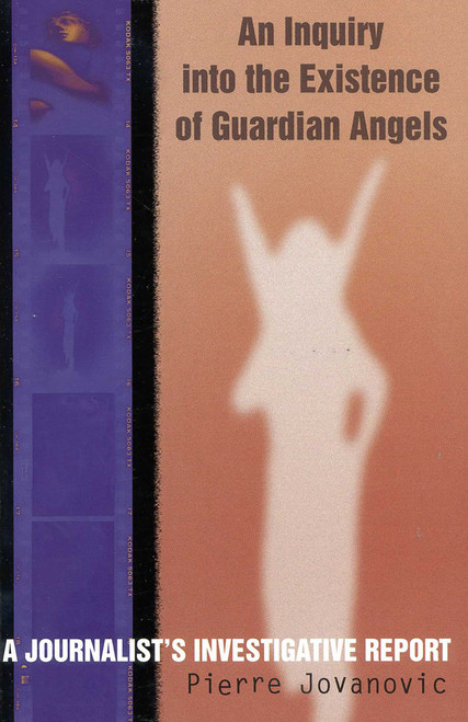An Inquiry into the Existence of Guardian Angels (A Journalist's Investigative Report) by Pierre Jovanovic, 9780871318367