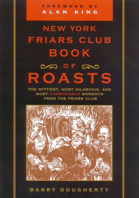 The New York Friars Club Book of Roasts (The Wittiest, Most Hilarious, and Most Unprintable Moments from the Friars Club) by Barry Dougherty, 9780871319609