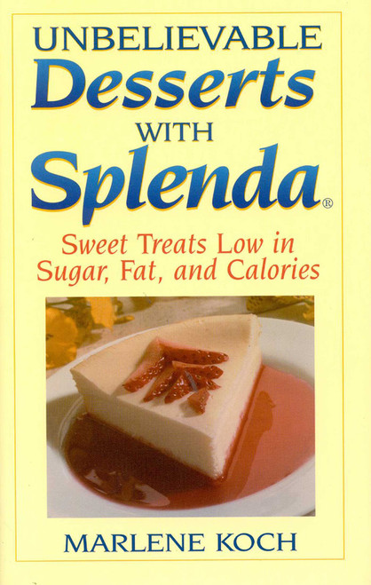 Unbelievable Desserts with Splenda (Sweet Treats Low in Sugar, Fat and Calories) by Marlene Koch, 9780871319647