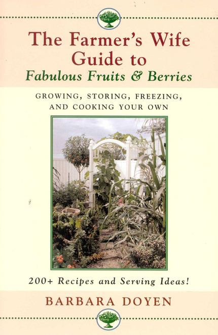 The Farmer's Wife Guide To Fabulous Fruits And Berries (Growing, Storing, Freezing, and Cooking Your Own Fruits and Berries) by Barbara Doyen, 9780871319753