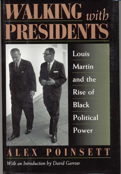 Walking With Presidents (Louis Martin and the Rise of Black Political Power) by Alex Poinsett, David Garrow, 9781568330938