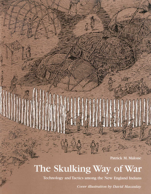 The Skulking Way of War (Technology and Tactics Among the New England Indians) by Patrick M. Malone, 9781568331652