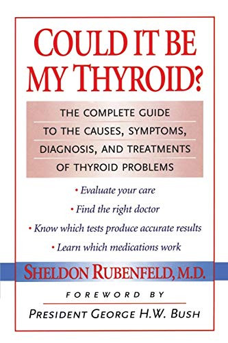 Could It Be My Thyroid? (The Complete Guide to the Causes, Symptoms, Diagnosis, and Treatments of Thyroid Problems) by Sheldon Rubenfeld, 9781590770382