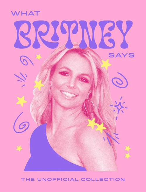 What Britney Says (The Unofficial Collection) by Quadrille, 9781837834358