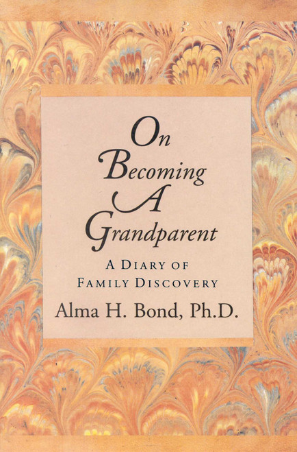 On Becoming a Grandparent (A Diary of Family Discovery) by Alma H. Bond, 9781882593088