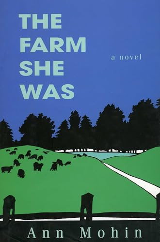 The Farm She Was (A Novel) by Ann Mohin, 9781882593217