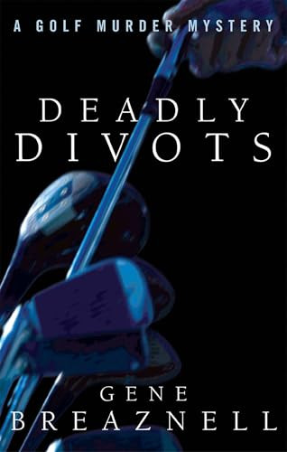 Deadly Divots (A Golf Murder Mystery) by Gene Breaznell, 9781882593743