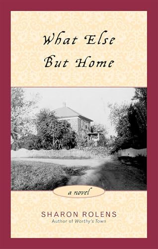 What Else But Home (A Novel) by Sharon Rolens, 9781882593750