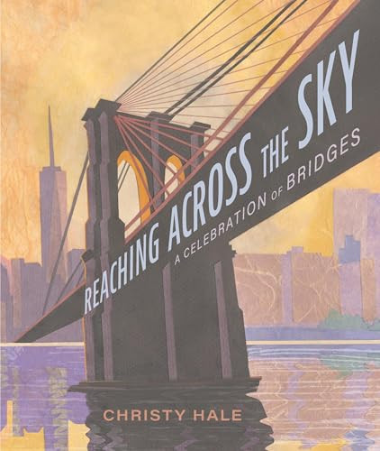 Reaching Across the Sky (A Celebration of Bridges) by Christy Hale, 9780316575478