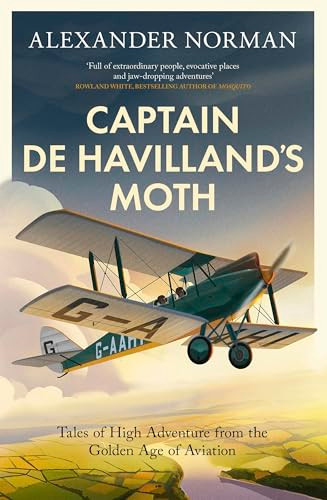 Captain de Havilland's Moth (Tales of High Adventure from the Golden Age of Aviation) by Alexander Norman, 9780349146461