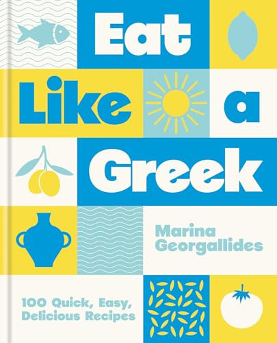 Eat Like a Greek (100 Quick, Easy, Delicious Recipes) by Marina Georgallides, 9780600639299
