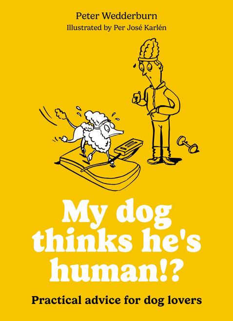 My dog thinks he's human!? (Practical advice for dog lovers) (Miniature Edition) by Per José Karlén, Peter Wedderburn, 9780600640066