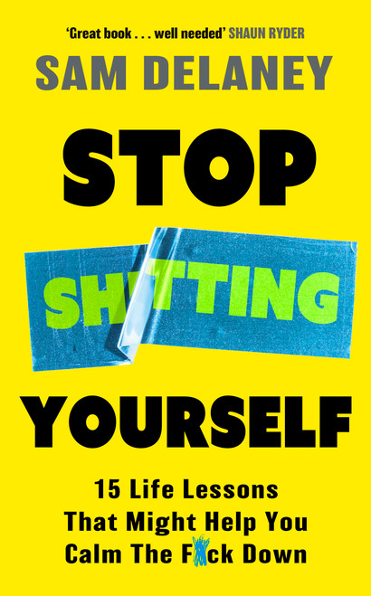 Stop Sh*tting Yourself (15 Life Lessons That Might Help You Calm The F*ck Down) by Sam Delaney, 9781408720288