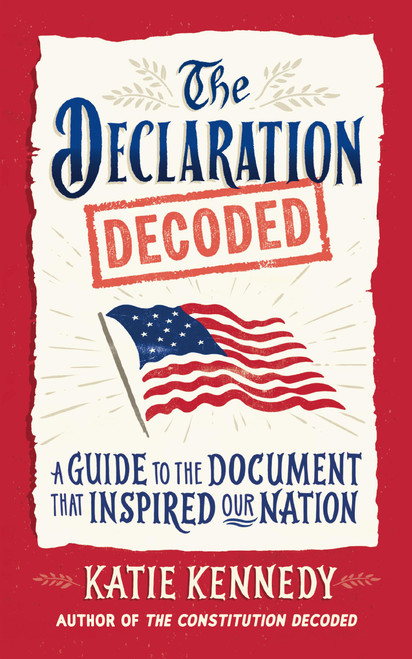 The Declaration Decoded (A Guide to the Document That Inspired Our Nation) by Katie Kennedy, 9781523535200