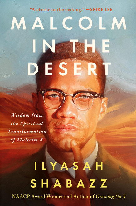 Malcolm in the Desert (Wisdom from the Spiritual Transformation of Malcolm X) by Dr. Ilyasah Shabazz, 9781538774328