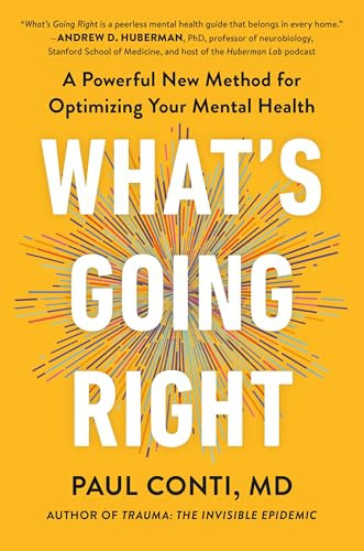 What's Going Right (A Powerful New Method for Optimizing Your Mental Health) by Paul Conti, 9781538776049