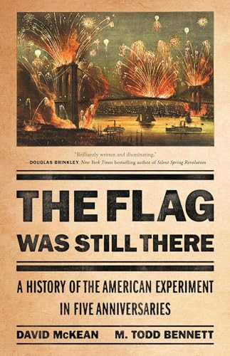 The Flag Was Still There (A History of the American Experiment in Five Anniversaries) by David McKean, M. Todd Bennett, 9781541704169