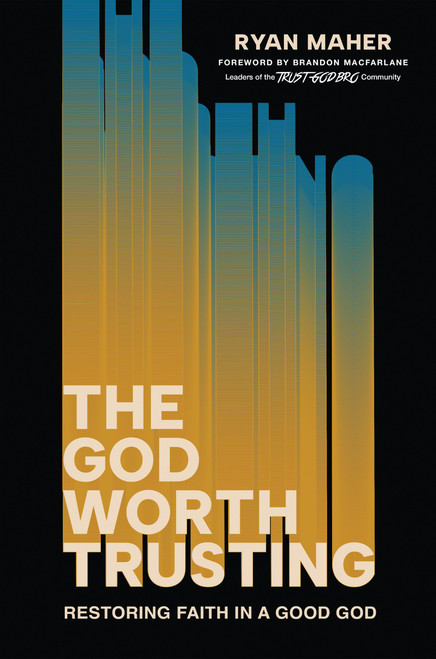 The God Worth Trusting (Restoring Faith in a Good God) by Ryan Maher, Brandon MacFarlane, 9781546009009