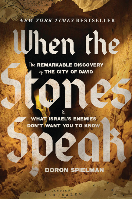 When the Stones Speak (The Remarkable Discovery of the City of David and What Israel's Enemies Don't Want You To Know) - 9781546009269 by Doron Spielman, 9781546009269