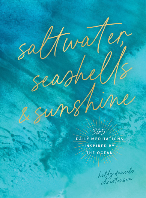 Saltwater, Seashells & Sunshine (365 Daily Meditations Inspired by the Ocean) by Holly Daniels Christensen, 9781577157243