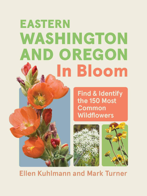 Eastern Washington and Oregon in Bloom (Find and Identify the 150 Most Common Wildflowers) (Miniature Edition) by Ellen Kuhlmann, Mark Turner, 9781643263694