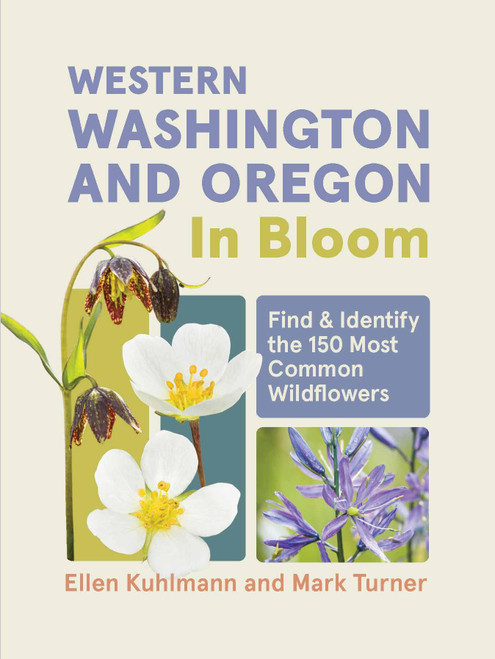 Western Washington and Oregon in Bloom (Find and Identify the 150 Most Common Wildflowers) (Miniature Edition) by Ellen Kuhlmann, Mark Turner, 9781643263717