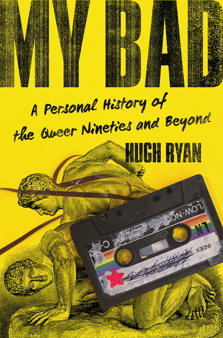 My Bad (A Personal History of the Queer Nineties and Beyond) by Hugh Ryan, 9781645030577