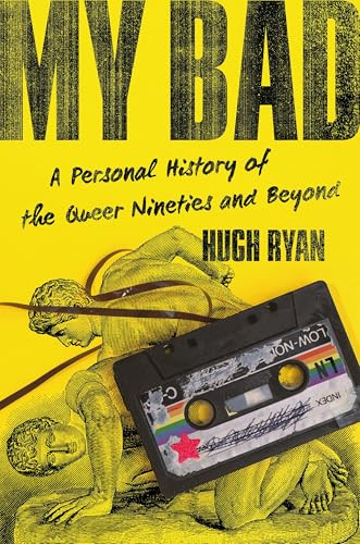 My Bad (A Personal History of the Queer Nineties and Beyond) by Hugh Ryan, 9781645030577