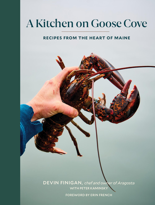 A Kitchen on Goose Cove (Recipes from the Heart of Maine) by Devin Finigan, Peter Kaminsky, Erin French, 9781648294075