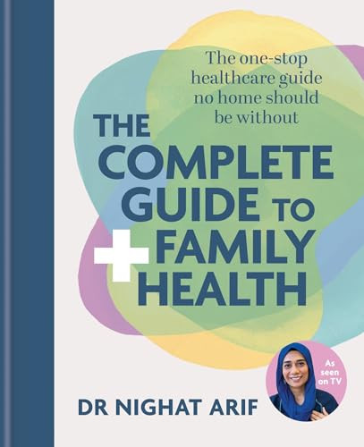 The Complete Guide to Family Health (The one-stop healthcare guide no home should be without) by Dr. Nighat Arif, 9781783256433
