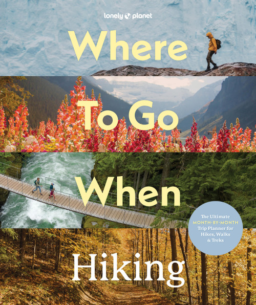Lonely Planet Where To Go When: Hiking by Lonely Planet, 9781837588756