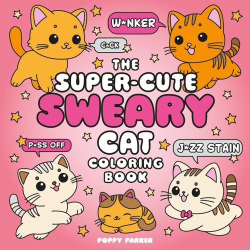 The Super-Cute Sweary Cat Coloring Book (An Adult Coloring Book of Foul-Mouthed Felines) by Poppy Parker, 9781837999040