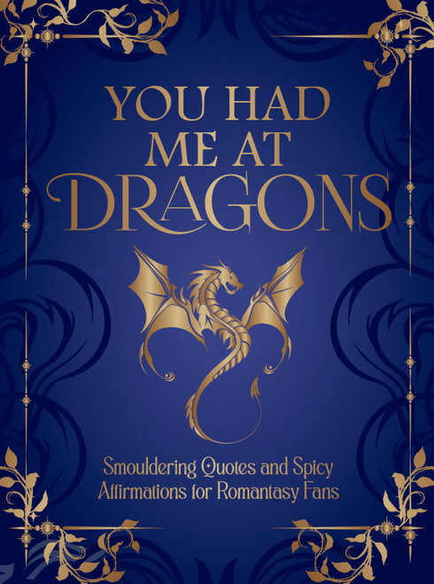 You Had Me at Dragons (Smouldering Quotes and Spicy Affirmations for Romantasy Fans) (Miniature Edition) by Summersdale Publishers, 9781837999323