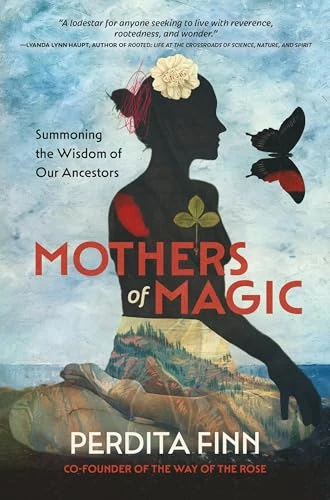 Mothers of Magic (Summoning the Wisdom of Our Ancestors) by Perdita Finn, 9798894140650